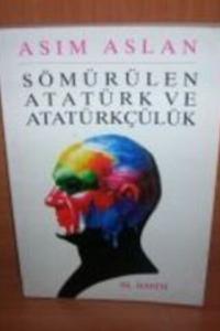 Sömürülen Atatürk ve Atatürkçülük ( Yazar İmzalı )