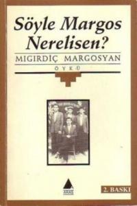 Söyle Margos Nerelisin ?