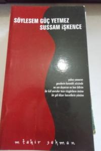 Söylesem Güç Yetmez Sussam İşkence