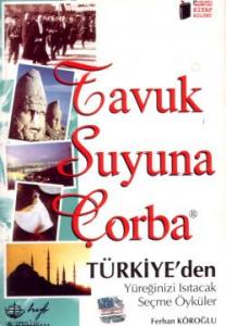 Tavuk Suyuna Çorba Türkiye'den Yüreğinizi Isıtacak Seçme Öyküler*
