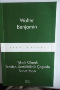 Teknik Olarak Yeniden Üretilebilirlik Çağında Sanat Yapıtı