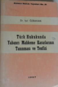 Türk Hukukunda Yabancı Mahkeme Kararlarının Tanınması ve Tenfizi