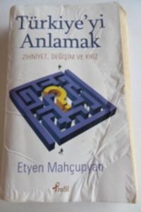 Türkiye'yi Anlamak Zihniyet, Değişim ve Kriz Türkiye'yi Anlamak Zihniyet, Değişim ve Kriz
