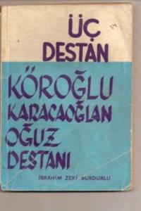 Üç Destan ( Köroğlu, Karacaoğlan, Oğuz Destanı )