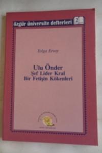 Ulu Önder Şef Lider Kral Bir Fetişin Kökenleri