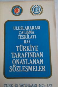 Uluslararası Çalışma Teşkilatı ILO Türkiye Tarafından Onaylanan Sözleşmeler
