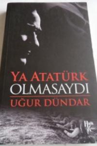 Ya Atatürk Olmasaydı