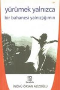 Yürümek Yalnızca Bir Bahanesi Yalnızlığımın