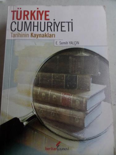 Türkiye Cumhuriyeti Tarihinin Kaynakları E. Semih Yalçın