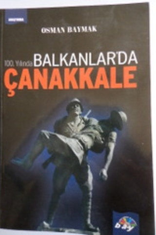 100. Yılında Balkanlar'da Çanakkale Osman Baymak