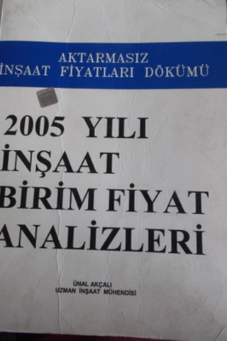 2005 Yılı İnşaat Birim Fiyat Analizleri Ünal Akçalı