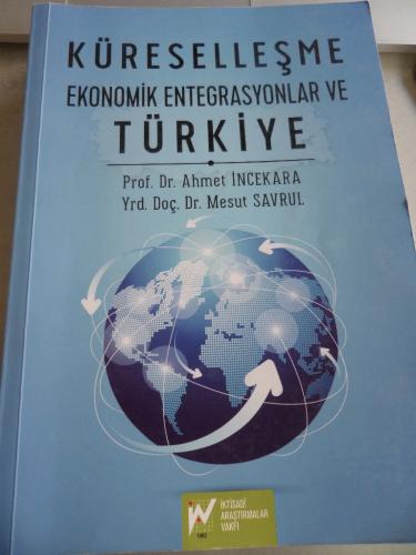 Küreselleşme Ekonomik Entegrasyonlar ve Türkiye Ahmet İncekara