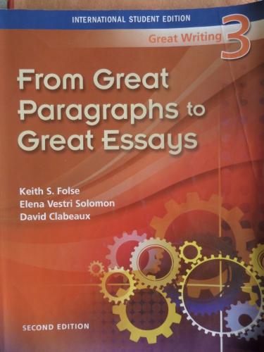 FROM GREAT PARAGRAPHS TO GREAT ESSAYS GREAT WRITING 3 Keith S. Folse