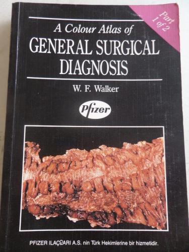 A Colour Atlas Of General Surgical Diagnosis W. F. Walker