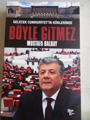 Gelecek Cumhuriyet'in Köklerinde Böyle Gitmez Mustafa Balbay