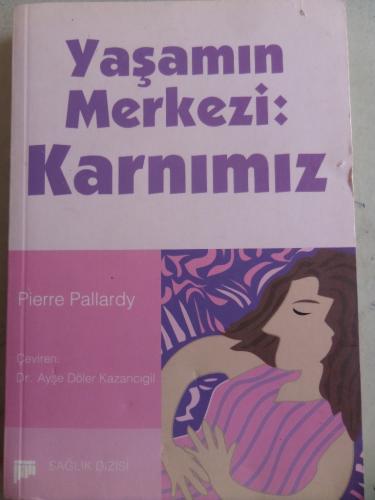 Yaşamın Merkezi Karnımız Pierre Pallardy