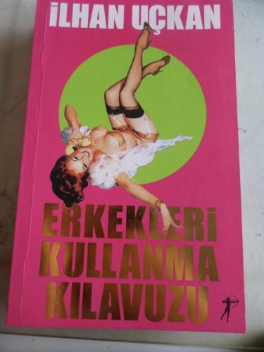 Erkekleri Kullanma Kılavuzu İlhan Uçkan