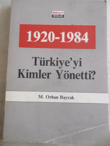 1920 - 1984 Türkiye'yi Kimler Yönetti ? M. Orhan Bayrak
