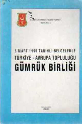 6 Mart 199T Tarihli Belgelerle Türkiye - Avrupa Topluluğu Gümrük Birliği