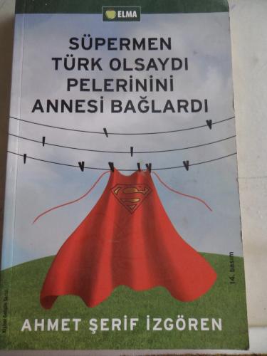 Süpermen Türk Olsaydı Pelerinini Annesi Bağlardı Ahmet Şerif İzgören