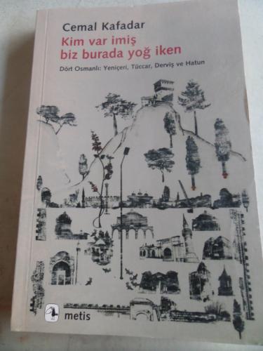Kim Var İmiş Biz Burada Yoğ İken Cemal Kafadar