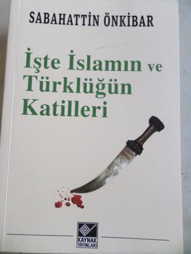 İşte İslamın ve Türklüğün Katilleri Sabahattin Önkibar