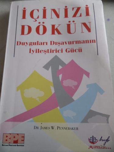 İçinizi Dökün Duyguları Dışavurmanın İyileştirici Gücü James W. Penneb