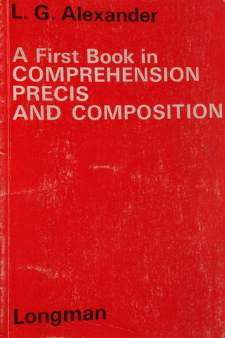A Firs Book in Comprehension Precis and Composition L. G. Alexander