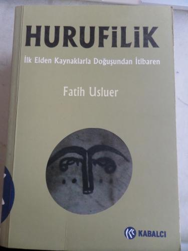 Hurufilik İlk Elden Kaynaklarla Doğuşundan İtibaren Fatih Usluer