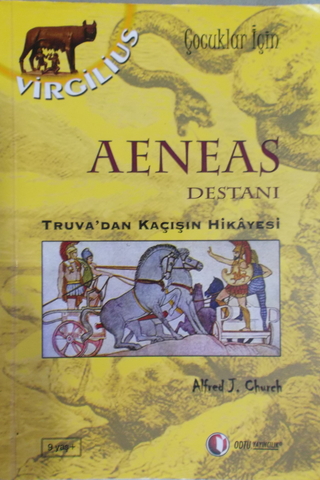 Aeneas Destanı Truva'dan Kaçışın Hikayesi Alfred J. Church