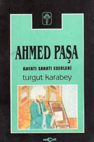 Ahmed Paşa Hayatı Sanatı Eserleri Turgut Karabey