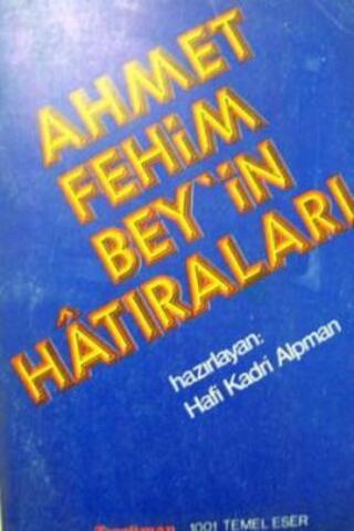 Ahmet Fehim Bey'in Hatıraları Hafi Kadri Alpman