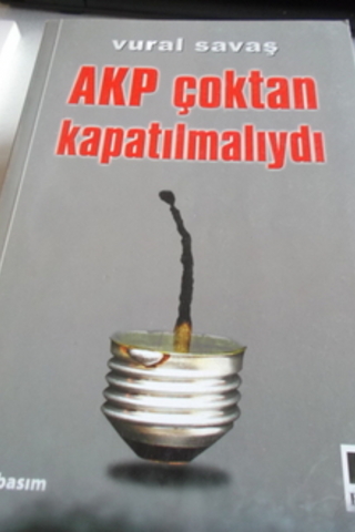 AKP Çoktan Kapatılmalıydı Vural Savaş