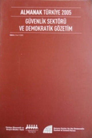 Almanak Türkiye 2005 Güvenlik Sektörü ve Demokratik Gözetim Ümit Cizre