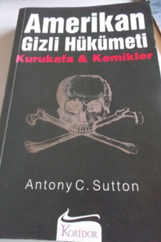 Amerikan Gizli Hükümeti Kurukafa & Kemikler Antony C. Sutton