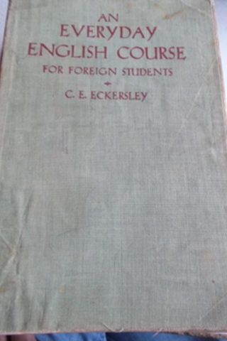 An Everyday English Course For Foreign Students C. E. Eckersley