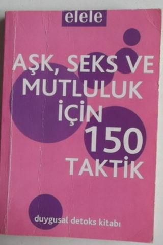 Aşk Seks ve Mutluluk İçin 150 Taktik