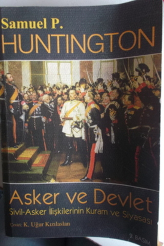 Asker ve Devlet Sivil - Asker İlişkilerinin Kuram ve Siyasası Samuel P