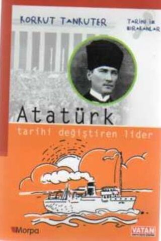 Atatürk / Tarihi Değiştiren Lider Korkut Tankuter