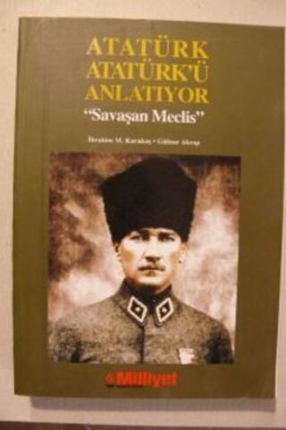 Atatürk Atatürk'ü Anlatıyor / Savaşan Meclis İbrahim M. Karakaş