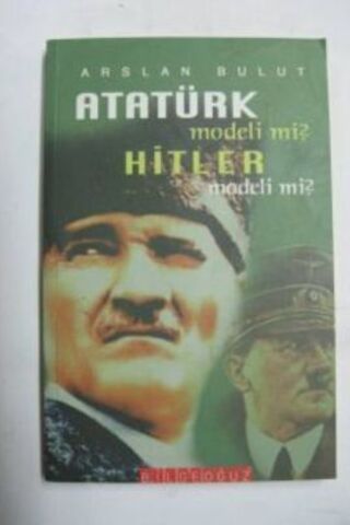 Atatürk Modeli mi Hitler Modeli mi ? Arslan Bulut