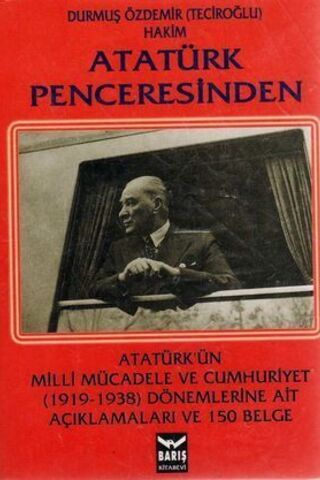 Atatürk Penceresinden / Atatürk'ün Milli Mücadele ve Cumhuriyet Döneml
