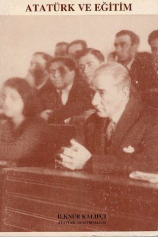 Atatürk ve Eğitim İlknur Kalıpçı