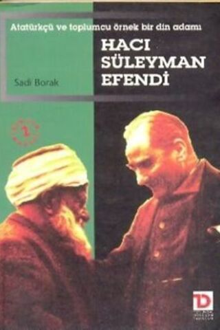 Atatürk ve Toplumcu Örnek Bir Din Adamı Hacı Süleyman Efendi Sadi Bora