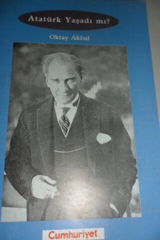 Atatürk Yaşadı Mı ? Oktay Akbal