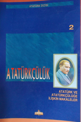 Atatürkçülük 2. Cilt Atatürk ve Atatürkçülüğe İlişkin Makaleler