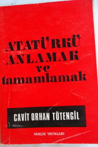 Atatürkü Anlamak ve Tamamlamak Cavit Orhan Tütengil