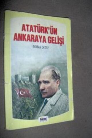 Atatürk'ün Ankaraya Gelişi Osman Oktay