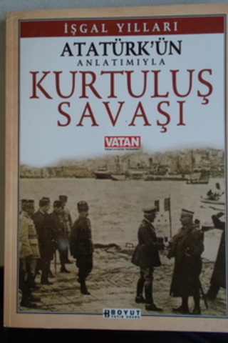 Atatürk'ün Anlatımıyla Kurtuluş Savaşı İşgal Yılları