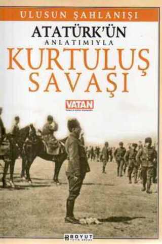 Atatürk'ün Anlatımıyla Kurtuluş Savaşı Ulusun Şahlanışı